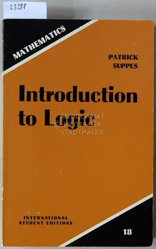 Suppes, Patrick: Introduction to Logic. [= The University Series in Undergraduate Mathematics, Mathematics International Student Editions, 18]. 