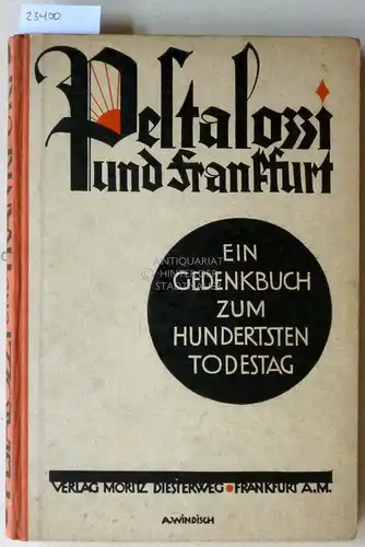 Pestalozzi und Frankfurt am Main. Ein Gedenkbuch zum hundertsten Todestage Johann Heinrich Pestalozzis. 