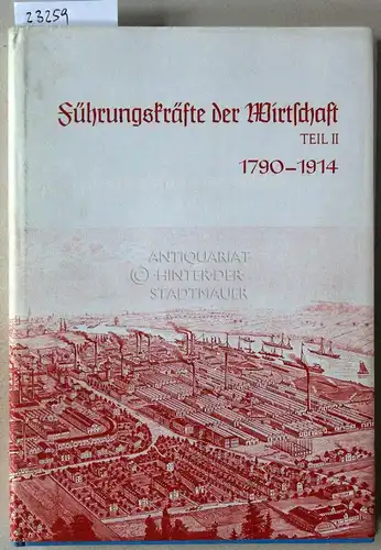Helbig, Herbert (Hrsg.): Führungskräfte in der Wirtschaft im neunzehnten Jahrhundert, 1790-1914. Teil II. [= Deutsche Führungsschichten in der Neuzeit, Bd. 7] Büdinger Vorträge 1969-1970. 
