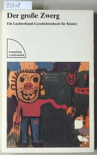 Der große Zwerg. Ein Luchterhand-Geschichtenbuch für Kinder. [= Sammlung Luchterhand, 674]. 