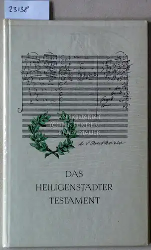 Beethovens Heiligenstädter Testament. Das Heiligenstädter Testament.Zum Gedächtnis an Walter Tiemann gesetzt aus seinen Schriften "Orpheus" und "Euphorion". 