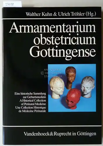 Kuhn, Walther (Hrsg.) und Ulrich (Hrsg.) Tröhler: Armamentarium obstetricium Gottingense. Eine historische Sammlung zur Geburtsmedizin. [= Göttinger Universitätsschriften, Reihe C: Kataloge, Band 1]. 