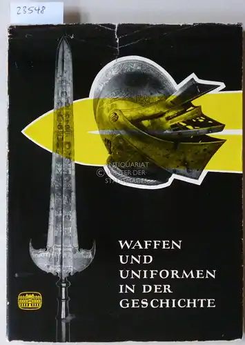 Ullmann, Eduard, Rolf Kiau Heinrich Müller u. a: Waffen und Uniformen in der Geschichte. Museum für Deutsche Geschichte. 