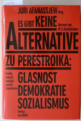 Afanassjew, Juri (Hrsg.): Es gibt keine Alternative zu Perestroika: Glasnost, Demokratie, Sozialismus. Vorw. v. M. S. Gorbatschow. 