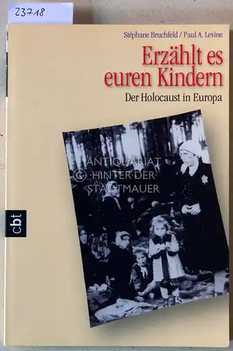 Bruchfeld, Stéphane und Paul A. Levine: Erzählt es euren Kindern. Der Holocaust in Europa. 
