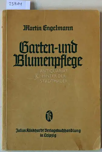 Engelmann, Martin: Garten- und Blumenpflege. Gegebenheiten, Ratschläge, Forderungen. 