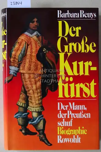 Beuys, Barbara: Der Große Kurfürst. Der Mann, der Preußen schuf. 