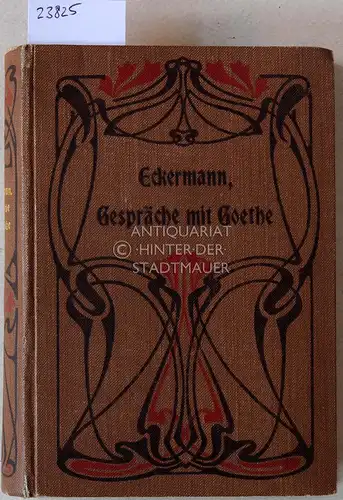 Eckermann, Johann Peter: Gespräche mit Goethe in den letzten Jahren seines Lebens. Mit e. Einl., erläuternen Anm. u. Register hrsg. v. Ludwig Geiger. 