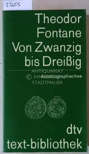 Fontane, Theodor: Von Zwanzig bis Dreißig. Autobiographisches. Nebst anderen selbstbiographischen Zeugnissen. [= dtv text-bibliothek] Hrsg. v. Kurt Schreinert u. Jutta Neuendorff-Fürstenau. 