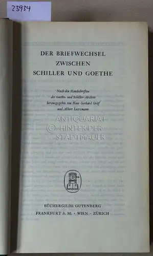 Gräf, Hans Gerhard (Hrsg.) und Albert (Hrsg.) Leitzmann: Der Briefwechsel zwischen Schiller und Goethe. Nach den Handschriften des Goethe- und Schiller-Archivs hrsg. v. Hans Gerhard Gräf u. Albert Leitzmann. 