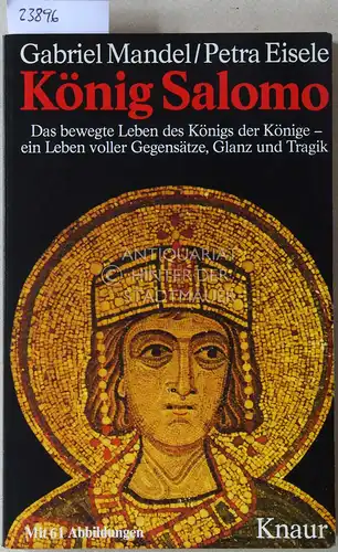 Mandel, Gabriel und Petra Eisele: König Salomo. Das bewegte Leben des Königs der Könige - ein Leben voller Gegensätze, Glanz und Tragik. 
