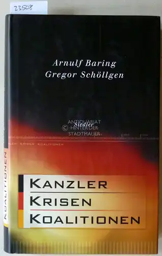 Baring, Arnulf und Gregor Schöllgen: Kanzler, Krisen, Koalitionen. 