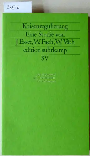 Esser, Josef, Wolfgang Fach und Werner Väth: Krisenregulierung. Zur politischen Durchsetzung ökonomischer Zwänge. [= edition suhrkamp, 1176]. 