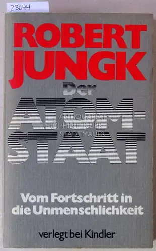 Jungk, Robert: Der Atom-Staat. Vom Fortschritt in die Unmenschlichkeit.