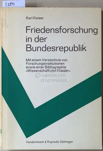Kaiser, Karl: Friedensforschung in der Bundesrepublik. Mit einem Verzeichnis von Forschungsinstitutionen sowie einer Bibliographie "Wissenschaft und Frieden". 