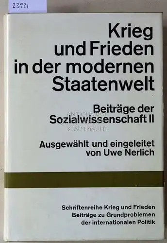 Nerlich, Uwe (Ausw.): Krieg und Frieden in der modernen Staatenwelt. Beiträge der Sozialwissenschaft II. [= Schriftenreihe Krieg und Frieden, Beiträge zu Grundproblemen der internationalen Politik] Ausgew. u. eingel. v. Uwe Nerlich. 