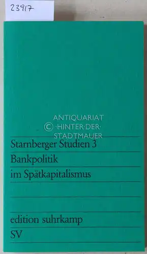 Ronge, Volker: Starnberger Studien 3. Bankpolitik im Spätkapitalismus: Politische Selbstverwaltung des Kapitals?. 