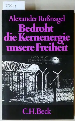 Roßnagel, Alexander: Bedroht die Kernenergie unsere Freiheit. Das künftige Sicherungssystem kerntechnischer Anlagen. [= Beck`sche Schwarze Reihe, 279]. 