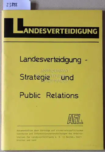 Spatzker, Michael (Red.): Landesverteidigung   Strategie und Public Relations. Dokumentation über Vorträge auf sicherheitspolitischen Seminaren und Informationsveranstaltungen des Arbeitskreises für Landesverteidigung e.V. in Aachen.. 