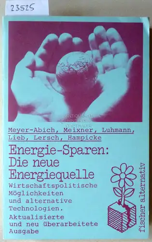Meyer-Abich, Klaus Michael, Horst Meixner Hans-Jochen Luhmann u. a: Energie-Sparen: Die neue Energiequelle. Wirtschaftspolitische Möglichkeiten und alternative Technologien. Mit e. Vorw. v. Carl Friedrich v. Weizsäcker.