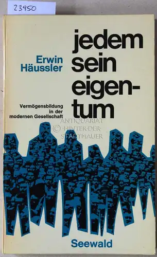 Häussler, Erwin: Jedem sein Eigentum. Vermögensbildung in der modernen Gesellschaft. 