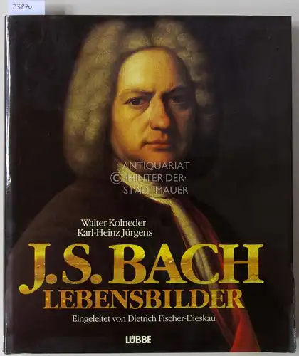 Kolneder, Walter und Karl-Heinz Jürgens: J. S. Bach. Lebensbilder. Eingel. v. Dietrich Fischer-Dieskau. 