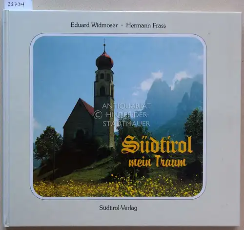 Widmoser, Eduard und Hermann Frass: Südtirol, mein Traum. 