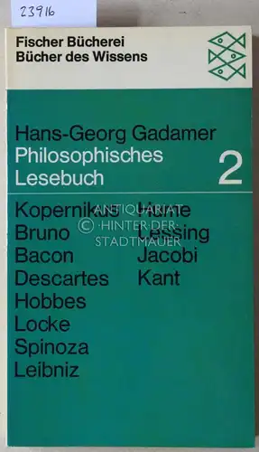 Gadamer, Hans-Georg: Philosophisches Lesebuch 2. Kopernikus, Bruno, Bacon, Descartes, Hobbes, Locke, Spinoza, Leibniz, Hume, Lessing, Jacobi, Kant. 