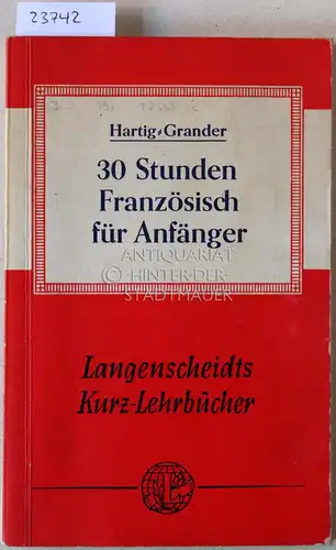 Hartig, Paul und Claude Grander: 30 Stunden Französisch für Anfänger. [= Langenscheidts Kurzlehrbücher]. 