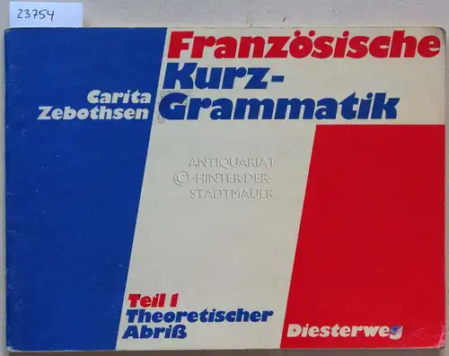 Zebothsen, Carita: Französische Kurz-Grammatik. Teil 1: Theoretischer Abriss. 