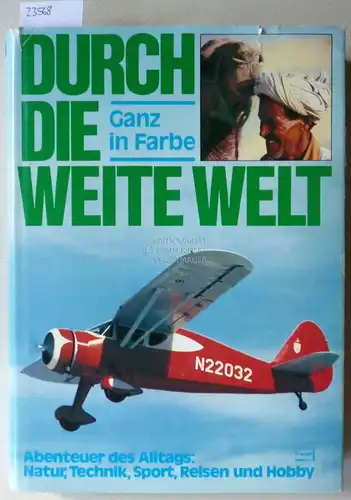 Höch, Uwe (Red.) und Barbara (Red.) Hummel: Durch die weite Welt. Abenteuer des Alltags: Natur, Technik, Sport, Reisen und Hobby. 54. Band. 