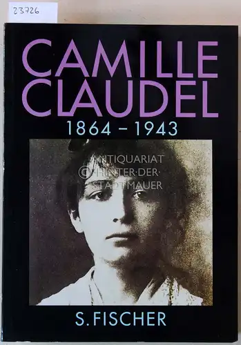 Paris, Reine-Marie: Camille Claudel. 1864-1943. (Dt. v. Annette Lallemand.). 