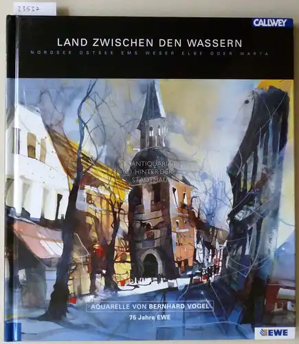 Vogel, Bernhard: Land zwischen den Wassern: Nordsee - Ostsee - Ems - Weser - Elbe - Oder - Warta. Aquarelle von Bernhard Vogel. 75 Jahre EWE. 