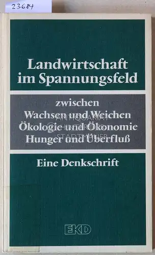 Landwirtschaft im Spannungsfeld zwischen Wachsen und Weichen, Ökologie und Ökonomie, Hunger und Überfluß. Hrsg. v. Kirchenamt im Auftr. d. Rates der Ev. Kirche in Deutschland. 