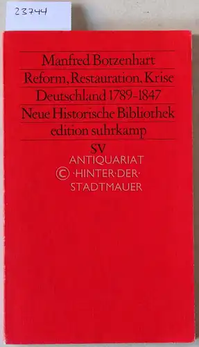 Botzenhart, Manfred: Reform, Restauration, Krise. Deutschland 1789-1847. [= Neue Historische Bibliothek. edition suhrkamp, 1252]. 