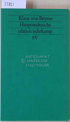Beyme, Klaus v: Hauptstadtsuche. Hauptstadtfunktionen im Interessenkonflikt zwischen Bonn und Berlin. [= edition suhrkamp, 1709]. 