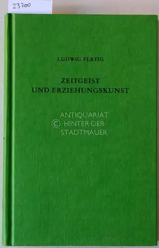 Fertig, Ludwig: Zeitgeist und Erziehungskunst. Eine Einführung in die Kulturgeschichte der Erziehung in Deutschland von 1600 bis 1900. 