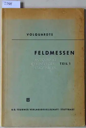Volquardts, H: Feldmessen, Teil I. [= Teubners Fachbücher für Hoch- und Tiefbau]. 