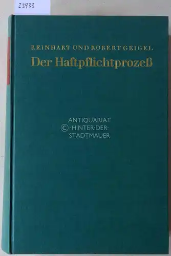 Geigel, Reinhart und Robert Geigel: Der Haftpflichtprozess, mit Einschluss des materiellen Haftpflichtrechts. 