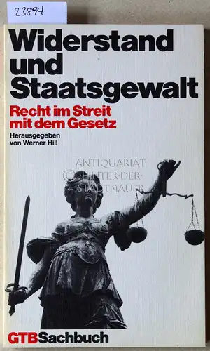 Hill, Werner (Hrsg.): Widerstand und Staatsgewalt. Recht im Streit mit dem Gesetz. [= GTB Sachbuch, 571]. 