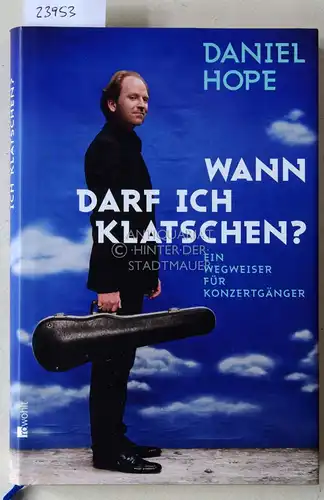 Hope, Daniel: Wann darf ich klatschen? Ein Wegweiser für Konzertgänger. Mit Wolfgang Knauer, mit Zeichnungen von Christian Thrän. 