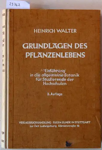 Walter, Heinrich: Grundlagen des Pflanzenlebens, und ihre Bedeutung für den Menschen. Einführung in die allgemeine Botanik für Studierende der Hochschulen. 