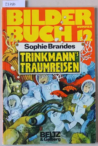 Brandes, Sophie: Trinkmann`s Traumreisen. [= Bilderbuch Nummer 12]. 