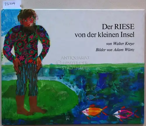 Kreye, Walter und Adam (Ill.) Würtz: Der Riese von der kleinen Insel. 