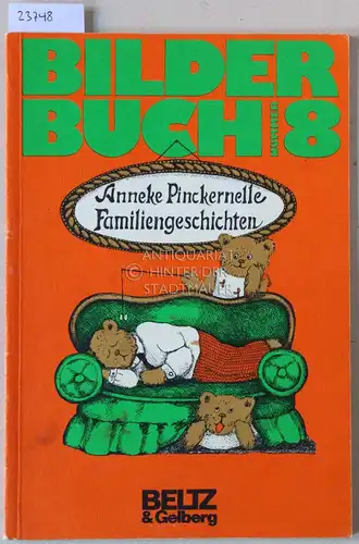 Pinckernelle, Anneke: Familiengeschichten. Zwölf Bildergeschichten mit wahrem Hintergrund. [= Bilderbuch Nummer 8]. 