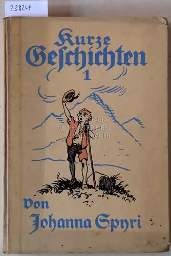 Spyri, Johanna: Kurze Geschichten für Kinder und solche, die Kinder lieb haben. Erster Band. Neu durchges. v. Alexander Troll. Mit Bildern v. Karl Mühlmeister. 
