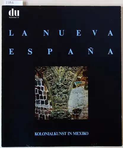 du - Kulturelle Monatsschrift. 31. Jahrgang, September 1971. - La nueva Espana - Kolonialkunst in Mexiko. 