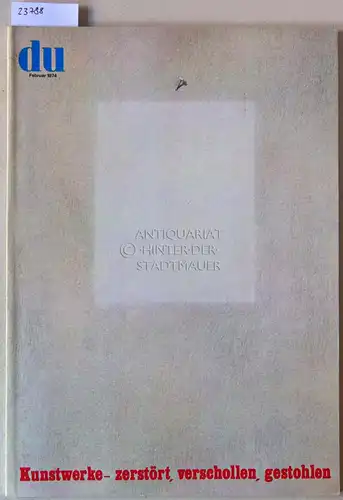 du. Kulturelle Monatsschrift, Februar 1974. Kunstwerke - zerstört, verschollen, gestohlen. 