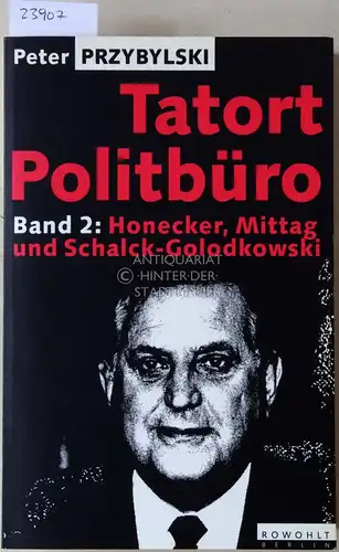 Przybylski, Peter: Tatort Politbüro. Band 2: Honecker, Mittag und Schalck-Golodkowski. 