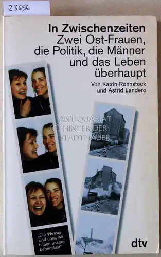 Rohnstock, Katrin und Astrid Landero: In Zwischenzeiten. Zwei Ost-Frauen, die Politik, die Männer und das Leben überhaupt. 
